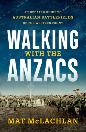 Walking with the Anzacs: An updated guide to Australian battlefields of the Western Front - Mat McLachlan [KSIĄŻKA]