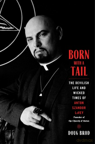 Born with a Tail: The Devilish Life and Wicked Times of Anton Szandor LaVey, Founder of the Church of Satan - Doug Brod [KSIĄŻKA]