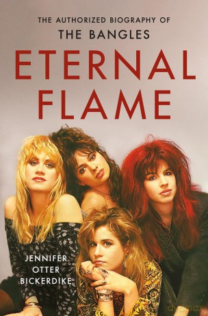 Eternal Flame: The Authorized Biography of The Bangles - Jennifer Otter Bickerdike [KSIĄŻKA]