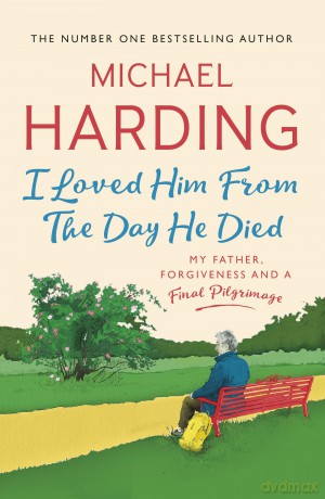 I Loved Him From The Day He Died: My Father, Forgiveness and a Final Pilgrimage - Michael Harding [KSIĄŻKA]