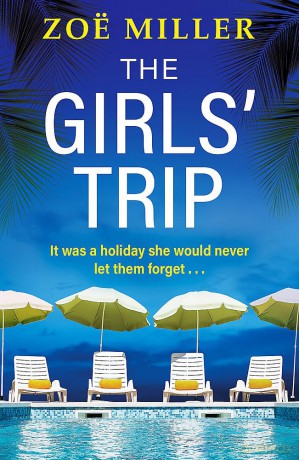 The Girls' Trip: A page-turning holiday read filled with dark secrets and addictive twists - Zoe Miller [KSIĄŻKA]