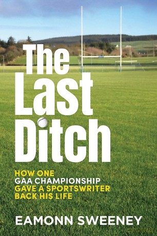 The Last Ditch: How One GAA Championship Gave a Sportswriter Back His Life - Eamonn Sweeney [KSIĄŻKA]