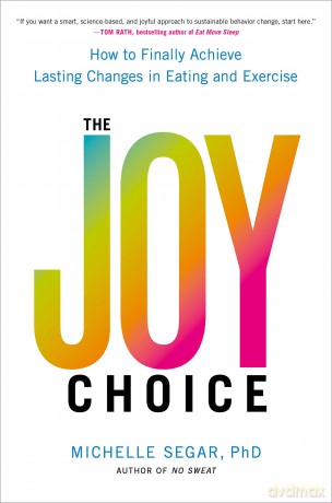 The Joy Choice: How to Finally Achieve Lasting Changes in Eating and Exercise - Michelle Segar [KSIĄŻKA]