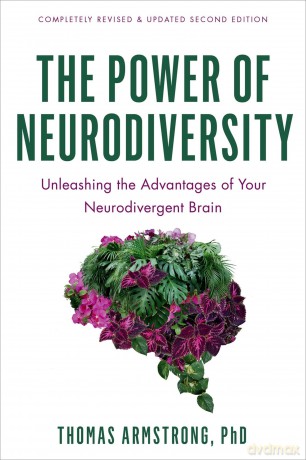 The Power of Neurodiversity: Unleashing the Advantages of Your Neurodivergent Brain (Completely Revised and Updated Second Edition) - Thomas Armstrong [KSIĄŻKA]