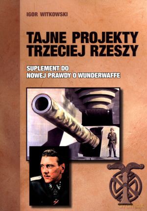 Tajne projekty Trzeciej Rzeszy - Igor Witkowski [KSIĄŻKA]