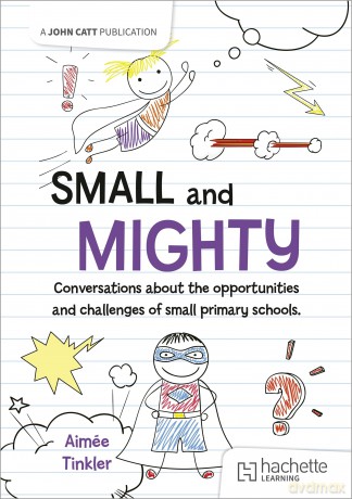 Small and mighty: Conversations about small schools - Aimée Tinkler [KSIĄŻKA]