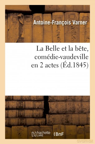 La Belle Et La Bete, Comédie-Vaudeville En 2 Actes (Arts) - Varner-A-F [KSIĄŻKA]
