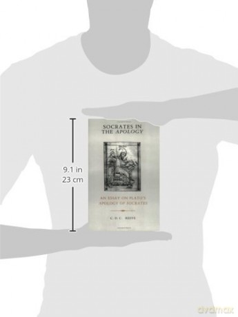 Socrates in the "Apology": An Essay on Plato's "Apology of Socrates": An Essay on Plato's "Apology of Socrates": An Essay on Plato's Apology of Socrates - C. D. C. Reeve [KSIĄŻKA]