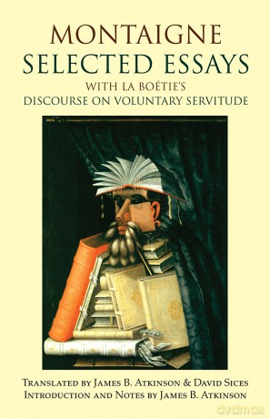 Montaigne: Selected Essays: with La Boétie's Discourse on Voluntary Servitude: with La Boetie's Discourse on Voluntary Servitude (Hackett Classics) - Michel de Montaigne [KSIĄŻKA]