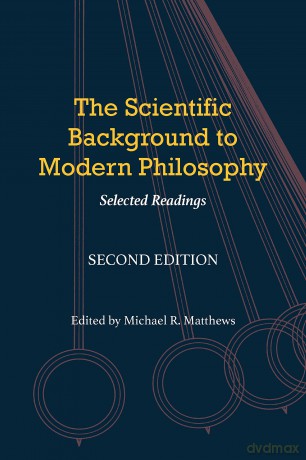 The Scientific Background to Modern Philosophy: Selected Writings: Selected Readings - Edited by Michael R Matthews [KSIĄŻKA]