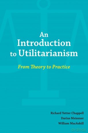An Introduction to Utilitarianism: From Theory to Practice - Prof. Richard Chappell [KSIĄŻKA]