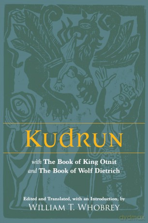Kudrun: with The Book of King Otnit and The Book of Wolf Dietrich - William T. Whobrey [KSIĄŻKA]