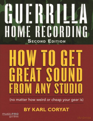 Guerilla Home Recording: How to Get Great Sound from Any Studio - (No Matter How Weird or Cheap Your Gear Is) (Hal Leonard Music Pro Guides) - Karl Coryat [KSIĄŻKA]