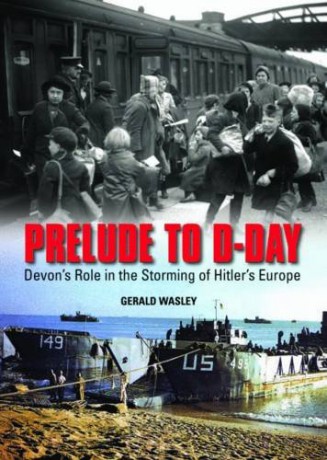 Prelude to D-Day: Devon's Role in the Storming of Hitler's Europe - Gerald Wasley [KSIĄŻKA]