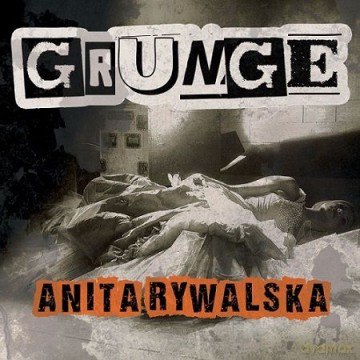 Anita Rywalska: Grunge [CD]