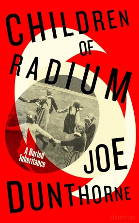 Children of Radium: A Buried Inheritance. A Jewish family memoir from the author of Submarine - Joe Dunthorne [KSIĄŻKA]