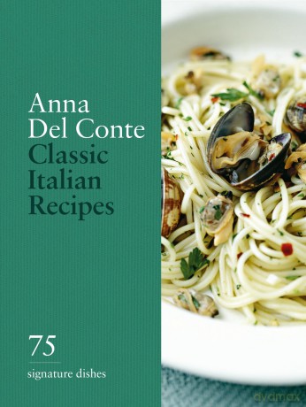 Classic Italian Recipes: 75 signature dishes - Anna del Conte [KSIĄŻKA]