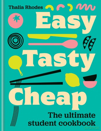 Easy, Tasty, Cheap: The ultimate student cookbook - Thalia Rhodes [KSIĄŻKA]