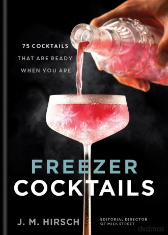 Freezer Cocktails: 75 cocktails that are ready when you are - J. M. Hirsch [KSIĄŻKA]