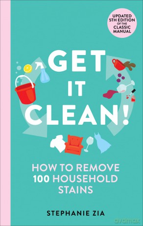 Get It Clean: How to Remove 100 Household Stains - Stephanie Zia [KSIĄŻKA]
