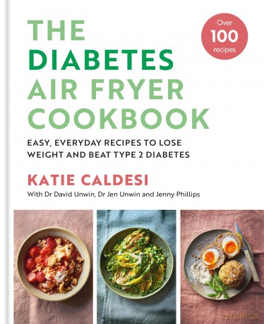 The Diabetes Air Fryer Cookbook: Over 100 easy, low carb recipes and meal plans to lose weight and beat type 2 diabetes - Katie Caldesi [KSIĄŻKA]