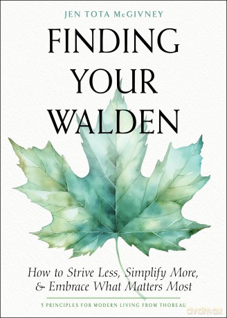 Finding Your Walden: How to Strive Less, Simplify More, and Embrace What Matters Most - Jen Tota McGivney [KSIĄŻKA]
