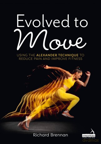 Evolved to Move: Using the Alexander Technique to Reduce Pain and Improve Fitness - Richard Brennan [KSIĄŻKA]