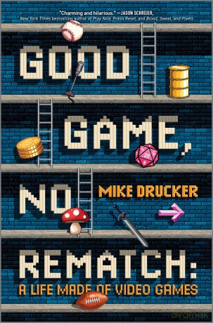 Good Game, No Rematch: A Life Made of Video Games - Mike Drucker [KSIĄŻKA]