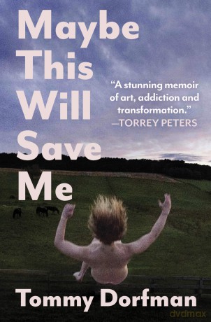 Maybe This Will Save Me: A Memoir of Art, Addiction and Transformation - Tommy Dorfman [KSIĄŻKA]