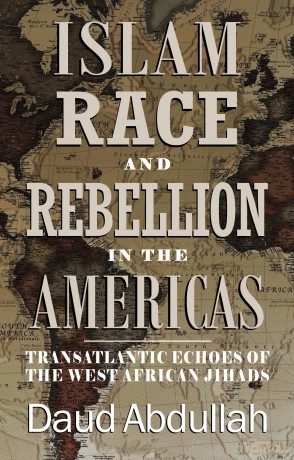 Islam, Race and Rebellion in the Americas: Transatlantic Echoes of the West African Jihads - Daud Abdullah [KSIĄŻKA]