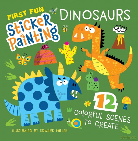 First Fun Sticker Painting: Dinosaurs: 12 Colorful Scenes to Create - Edward Miller [KSIĄŻKA]