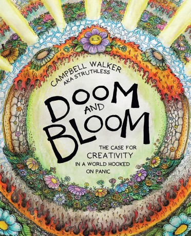 Doom and Bloom: The Case for Creativity in a World Hooked on Panic - Campbell Walker [KSIĄŻKA]
