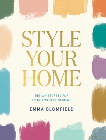 Style Your Home: Design Secrets for Styling with Confidence - Emma Blomfield [KSIĄŻKA]