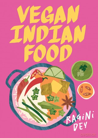 Vegan Indian Food: Over 80 Plant-Based Recipes for Every Occasion (Global Vegan) - Ragini Dey [KSIĄŻKA]