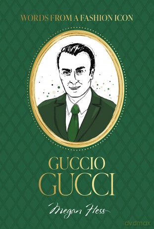 Words from a Fashion Icon: Guccio Gucci (Fashion Icons) - Megan Hess [KSIĄŻKA]
