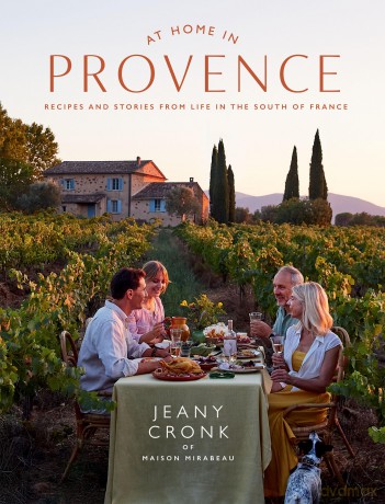 At Home in Provence: Recipes and Stories from Life in the South of France - Jeany Cronk [KSIĄŻKA]