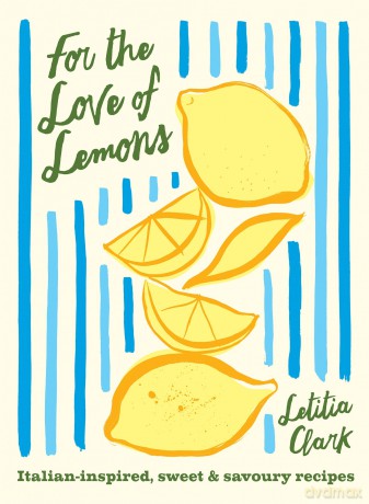 For the Love of Lemons: Italian-Inspired, Sweet and Savoury Recipes - Letitia Clark [KSIĄŻKA]