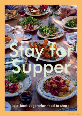 Stay for Supper: Laid-back Vegetarian Food to Share - Xanthe Ross [KSIĄŻKA]