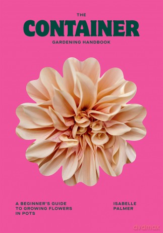 The Container Gardening Handbook: A Beginner's Guide to Growing Flowers in Pots - Isabelle Palmer [KSIĄŻKA]