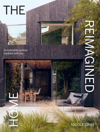 The Reimagined Home: Sustainable Spaces Created with Joy - Nicole Gray [KSIĄŻKA]