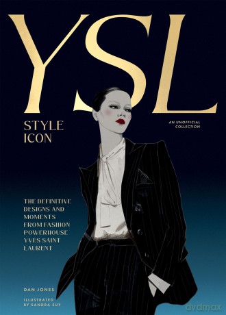 Yves Saint Laurent: Style Icon: The Definitive Designs and Moments from Fashion Powerhouse Yves Saint Laurent - Dan Jones [KSIĄŻKA]