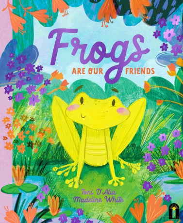 Frogs Are Our Friends (Our Friends in the Garden) - Toni D'Alia [KSIĄŻKA]