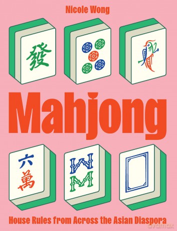 Mahjong: House Rules from Across the Asian Diaspora - Nicole Wong [KSIĄŻKA]