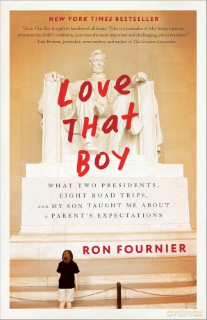 Love That Boy: What Two Presidents, Eight Road Trips, and My Son Taught Me About a Parent's Expectations - Ron Fournier [KSIĄŻKA]