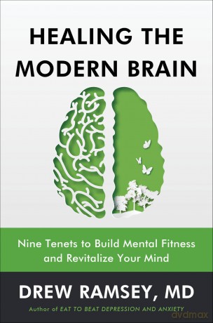 Healing the Modern Brain: Nine Tenets to Build Mental Fitness and Revitalize Your Mind - Drew Ramsey M.D. [KSIĄŻKA]