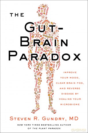 The Gut-Brain Paradox: Improve Your Mood, Clear Brain Fog, and Reverse Disease by Healing Your Microbiome: 9 (The Plant Paradox, 9) - Dr. Steven R Gundry MD [KSIĄŻKA]