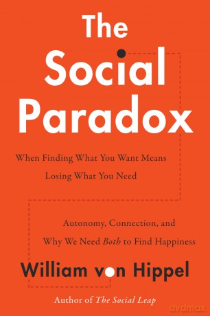The Social Paradox: Autonomy, Connection, and Why We Need Both to Find Happiness - William von Hippel [KSIĄŻKA]