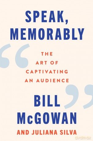 Speak, Memorably: The Art of Captivating an Audience - Bill McGowan [KSIĄŻKA]