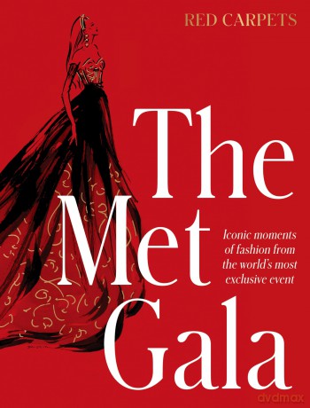 The Met Gala: Red Carpet Style, iconic moments of fashion from the world's most exclusive event, perfect for fans of ICONS OF STYLE and THE LITTLE BOOKS OF FASHION - Harper by Design [KSIĄŻKA]