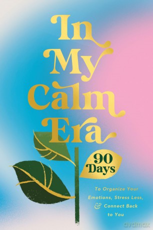 In My Calm Era: 90 Days to Organize Your Emotions, Stress Less, and Connect Back to You (The New Era of You) - Harper Celebrate [KSIĄŻKA]